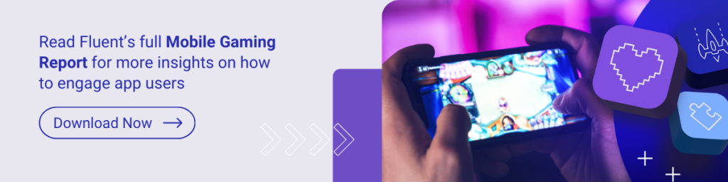 Read Fluent's full Mobile Gaming Report for more insights on how to engage app users