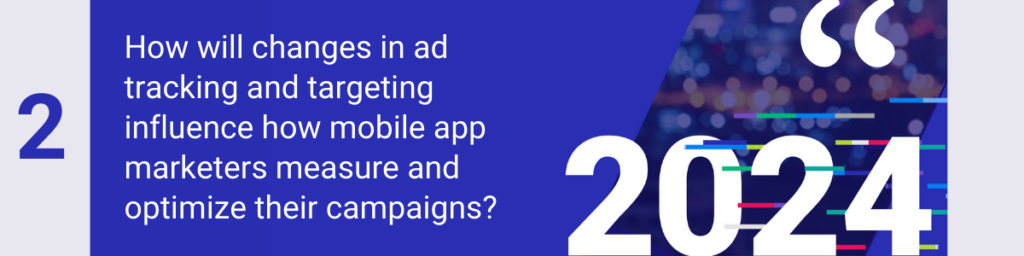 How will changes in ad tracking and targeting influence how mobile app marketers measure and optimize their campaigns?